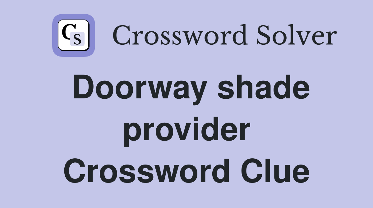 Doorway shade provider Crossword Clue