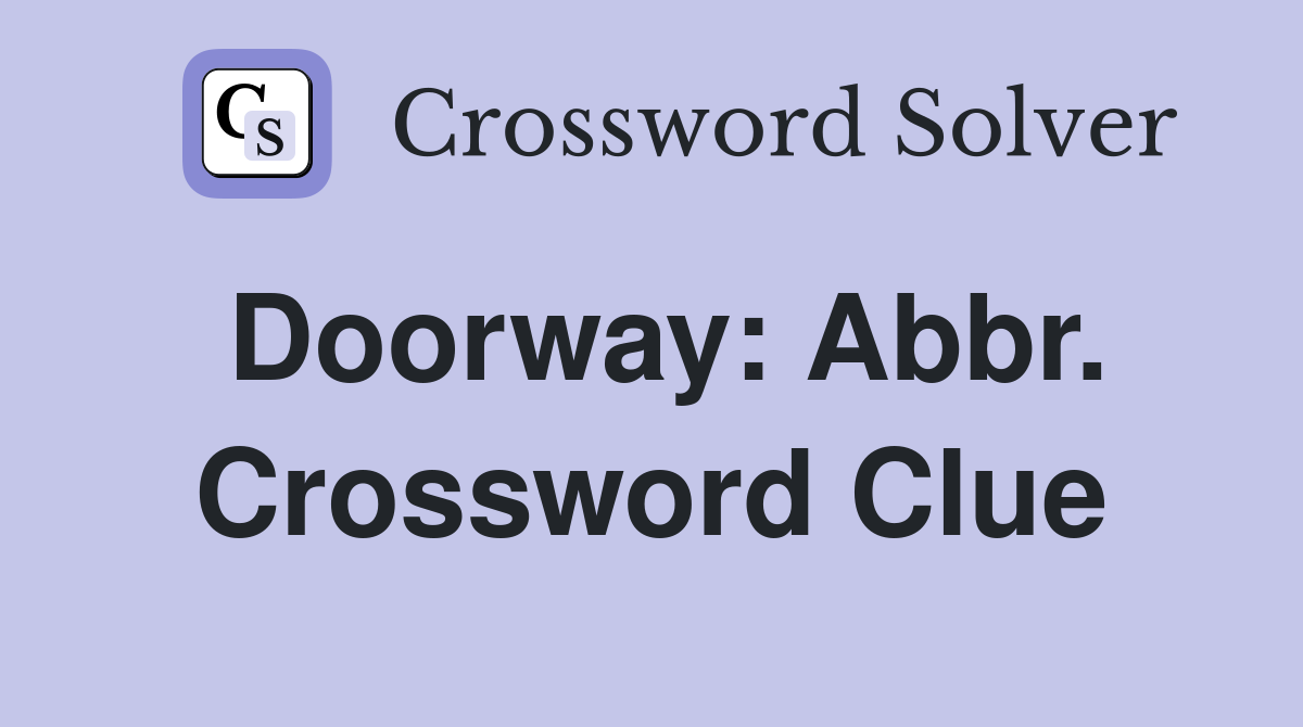 Doorway: Abbr. Crossword Clue