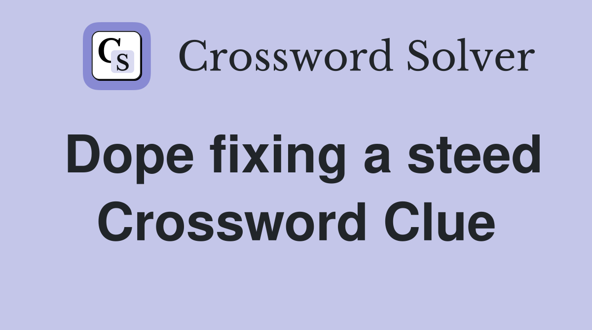 Dope fixing a steed Crossword Clue