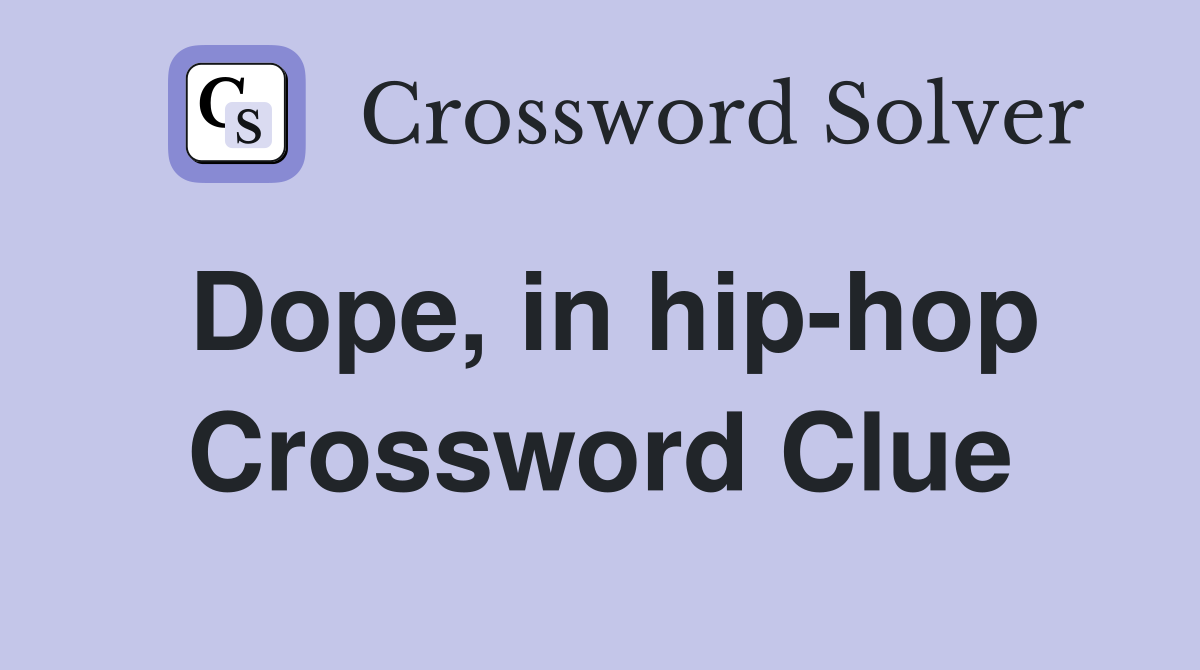 Dope, in hip-hop Crossword Clue