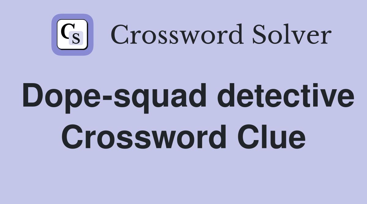 Dope-squad detective Crossword Clue