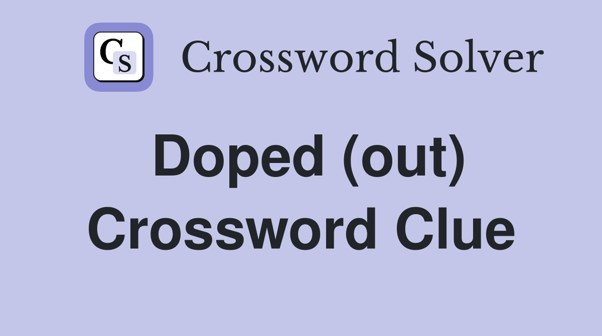 Doped (out) Crossword Clue