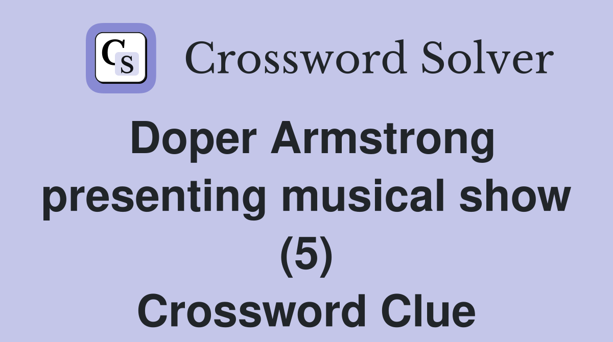 Doper Armstrong presenting musical show (5) Crossword Clue