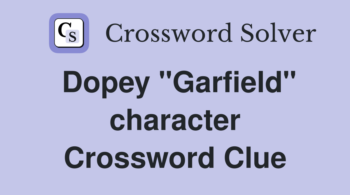 Dopey "Garfield" character Crossword Clue