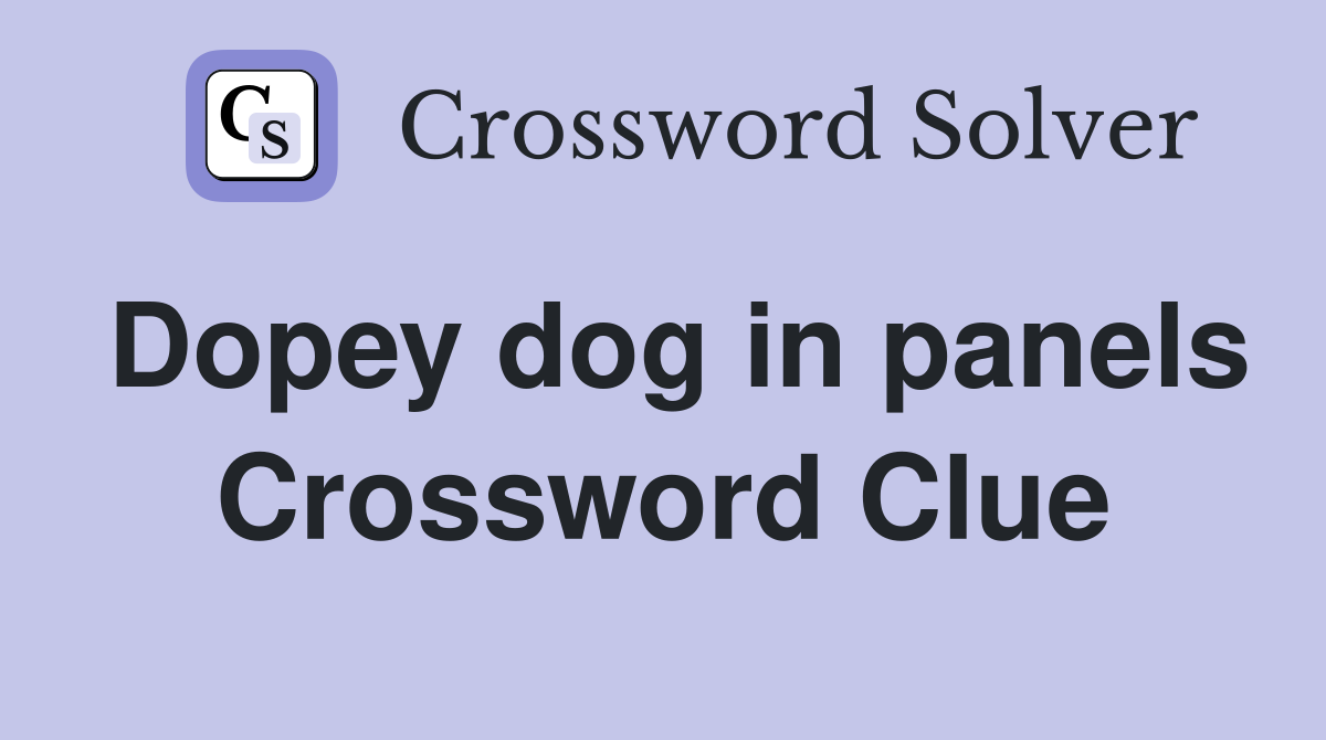 Dopey dog in panels Crossword Clue