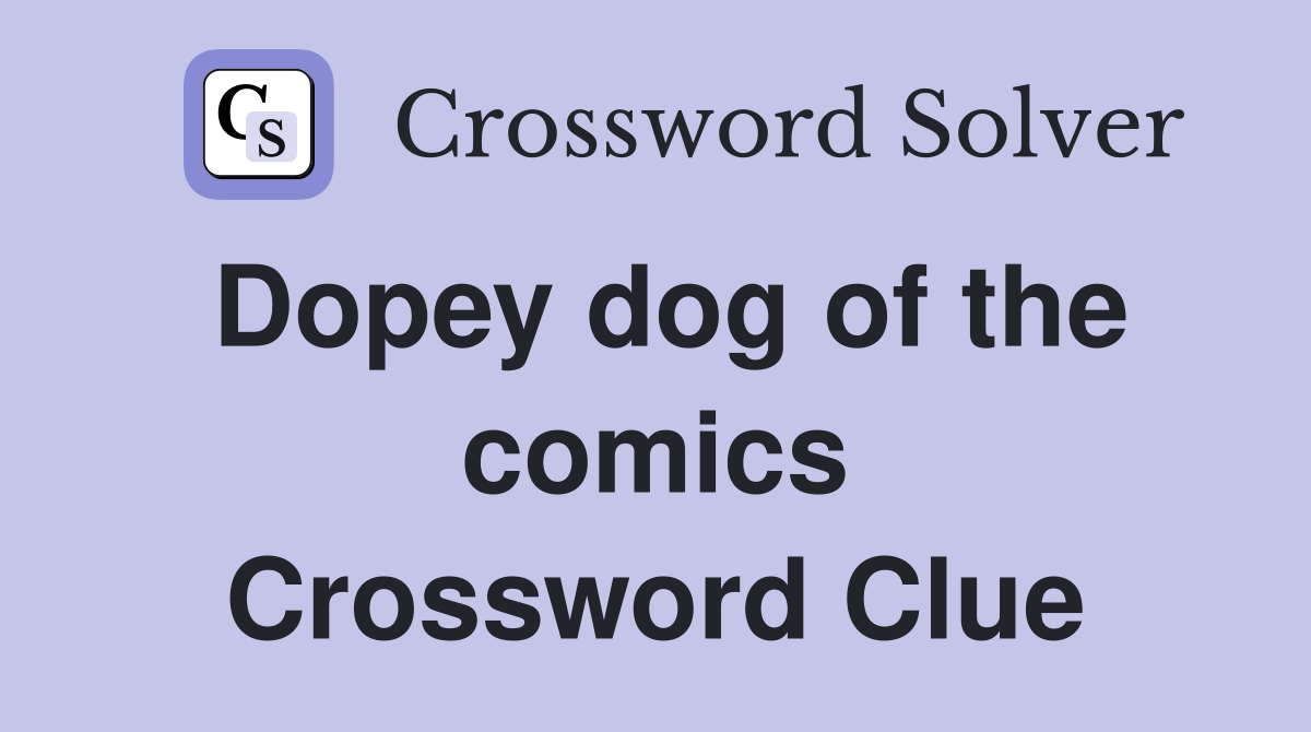 Dopey dog of the comics Crossword Clue
