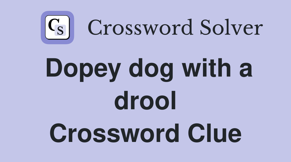 Dopey dog with a drool Crossword Clue