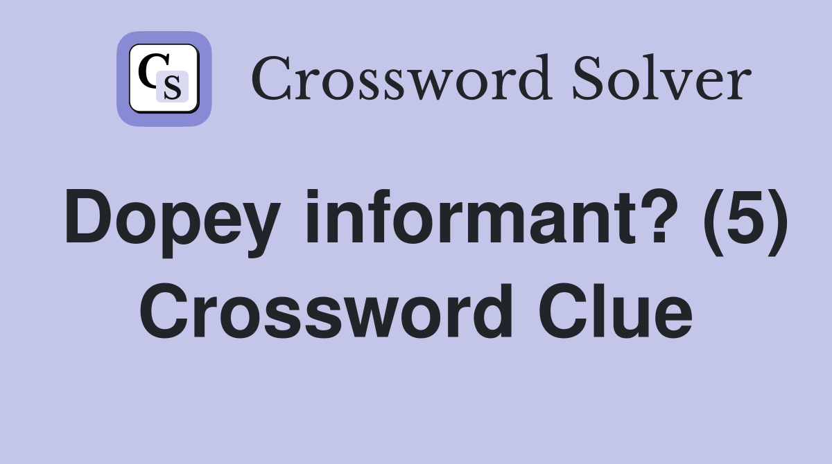 Dopey informant? (5) Crossword Clue