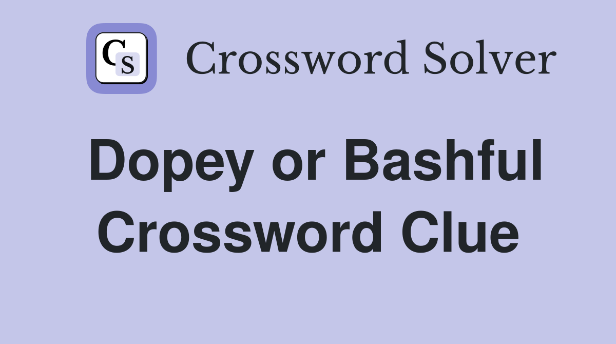 Dopey or Bashful Crossword Clue