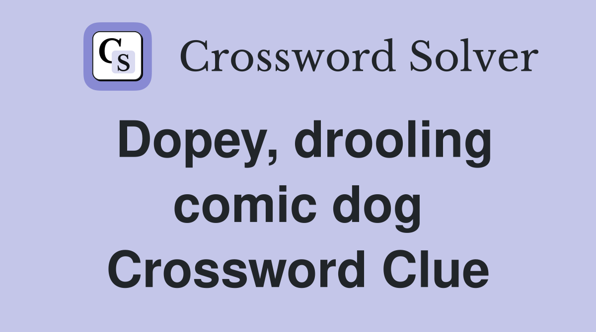 Dopey, drooling comic dog Crossword Clue