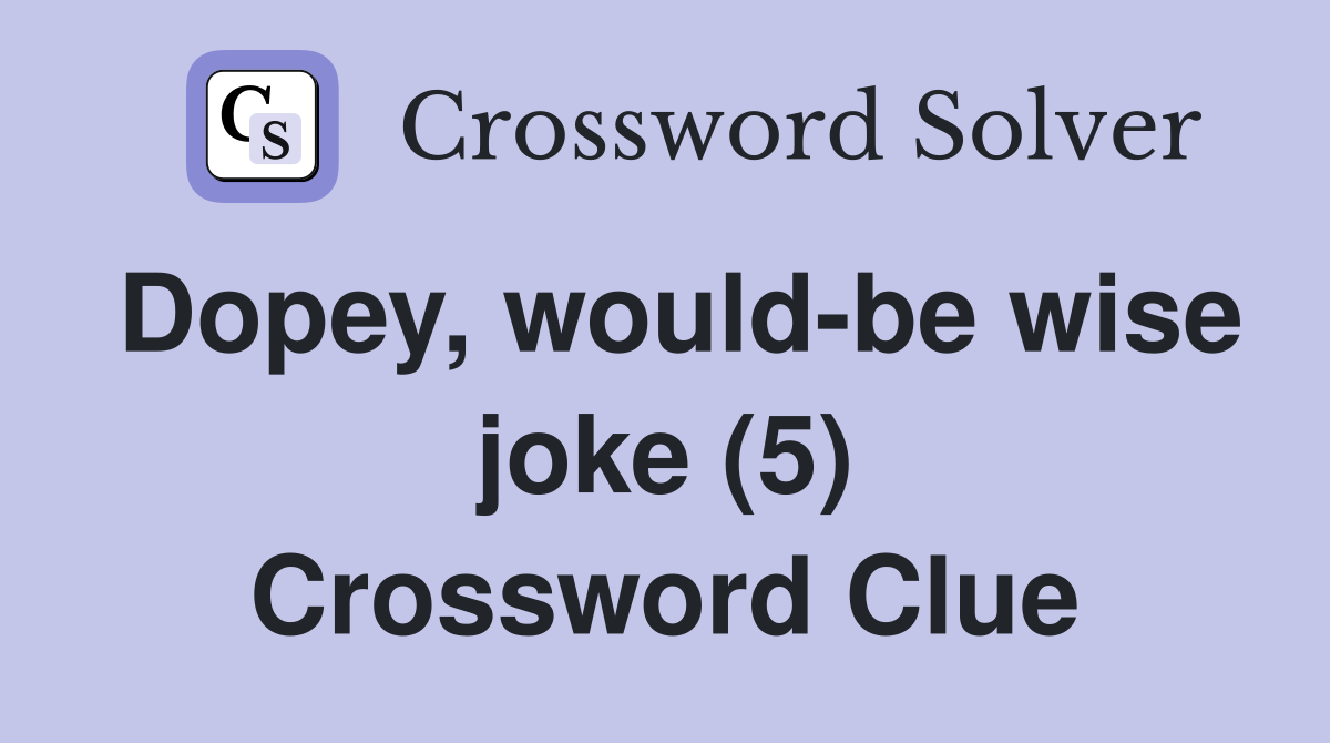 Dopey, would-be wise joke (5) Crossword Clue