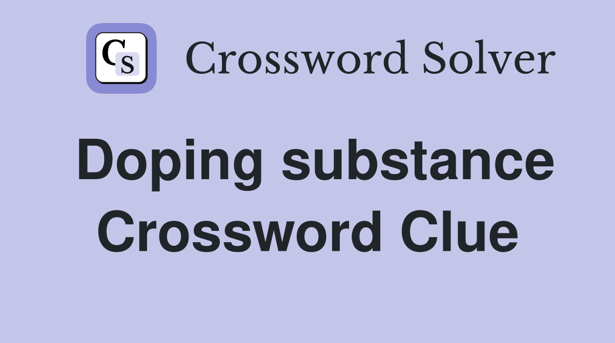 Doping substance Crossword Clue