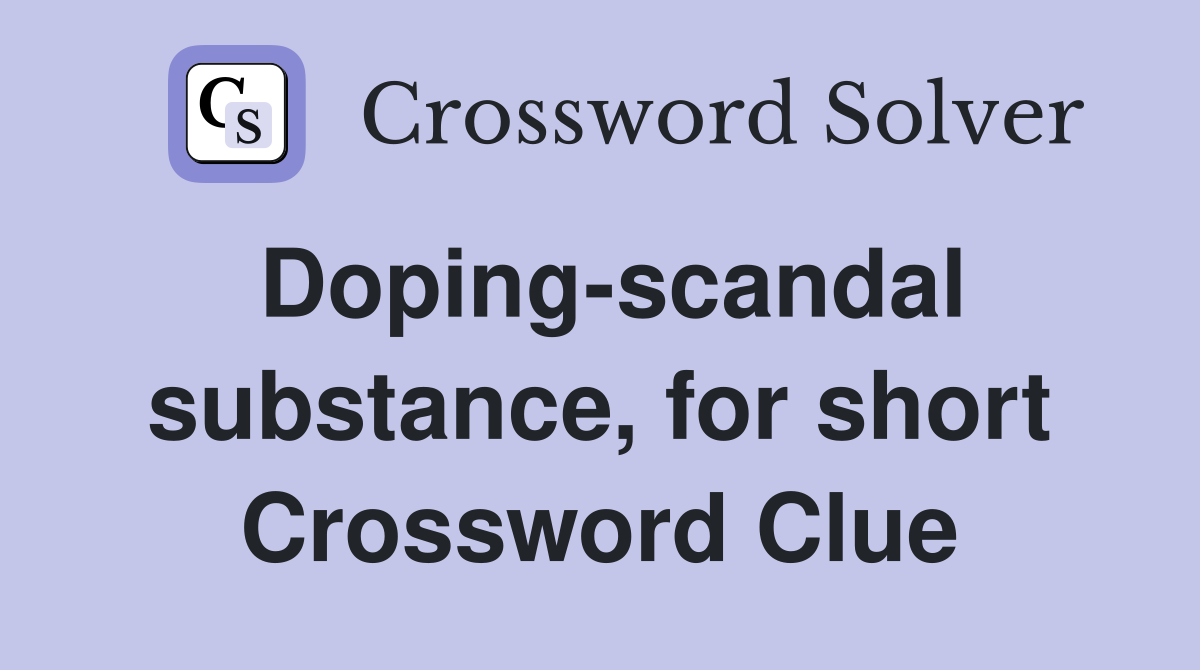 Doping-scandal substance, for short Crossword Clue