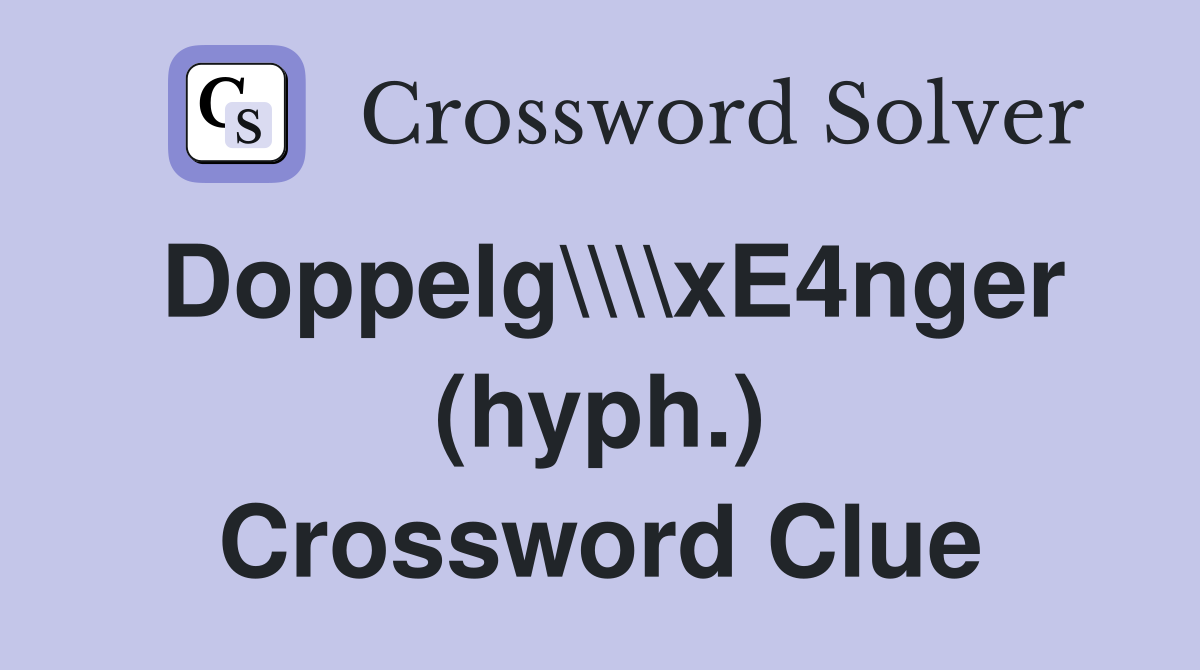 Doppelg\\\\xE4nger (hyph.) Crossword Clue