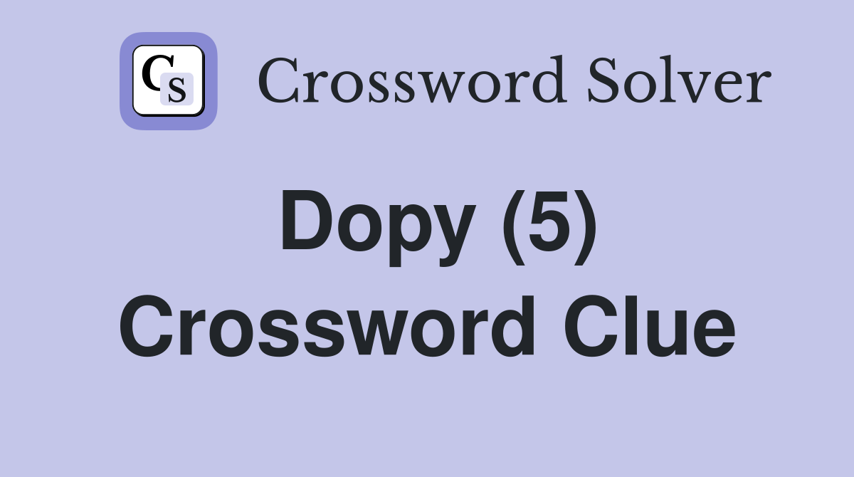 Dopy (5) Crossword Clue