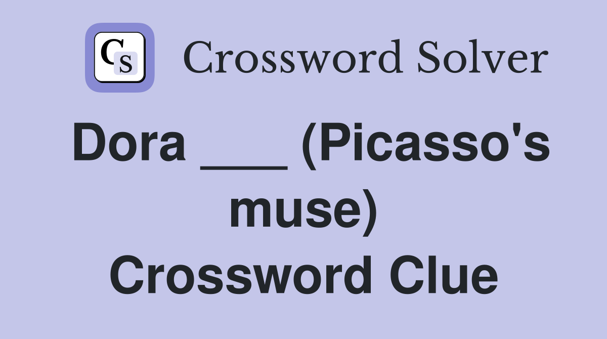 Dora ___ (Picasso's muse) Crossword Clue