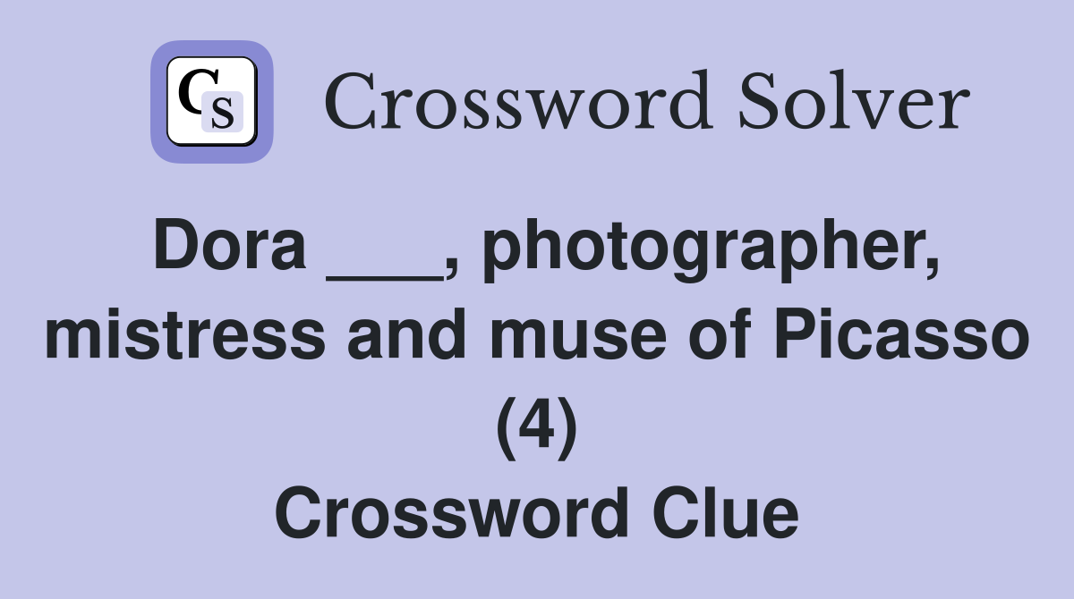 Dora ___, photographer, mistress and muse of Picasso (4) Crossword Clue
