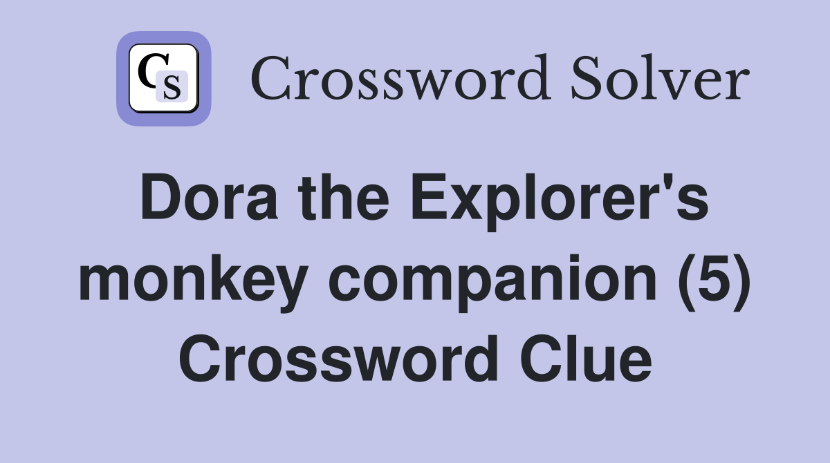 Dora the Explorer's monkey companion (5) Crossword Clue