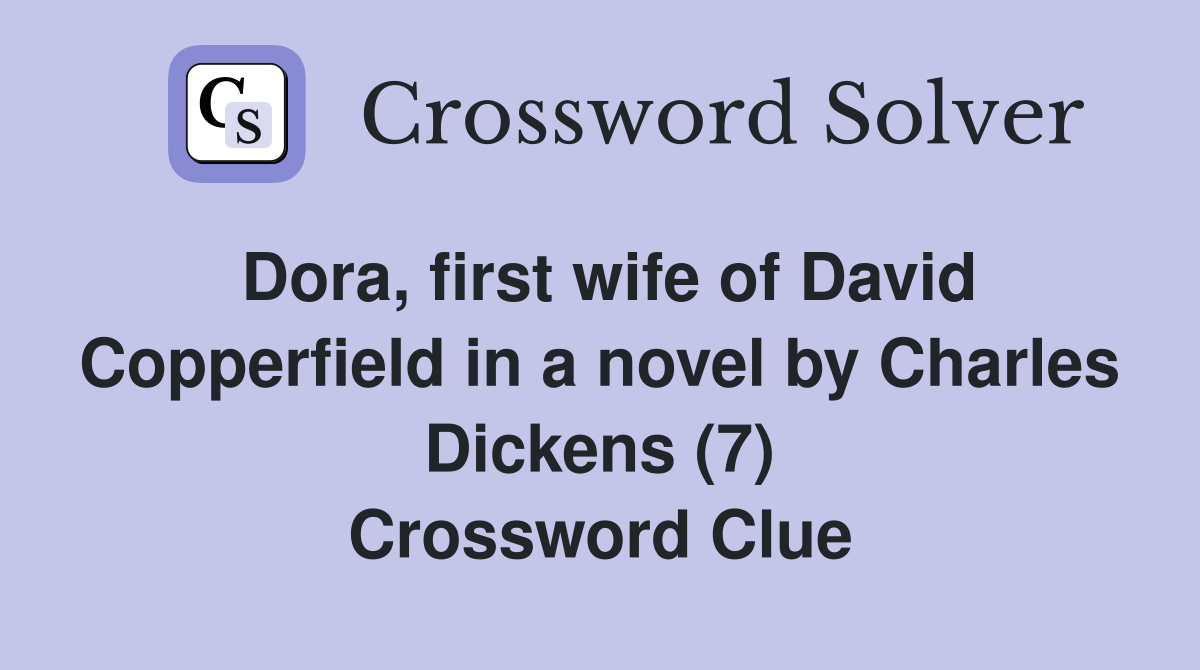 Dora, first wife of David Copperfield in a novel by Charles Dickens (7) Crossword Clue