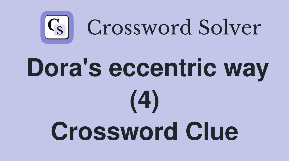 Dora's eccentric way (4) Crossword Clue