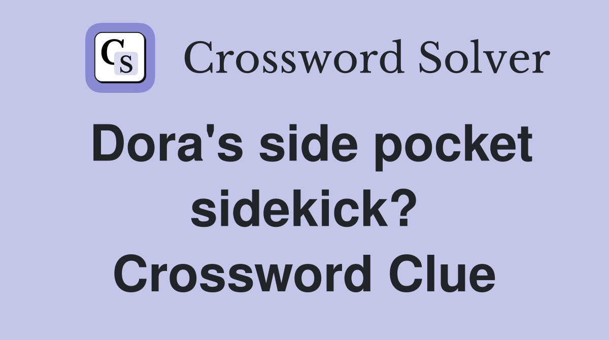 Dora's side pocket sidekick? Crossword Clue