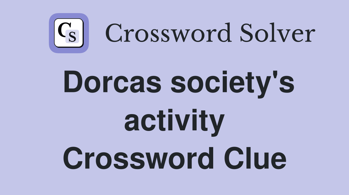 Dorcas society's activity Crossword Clue