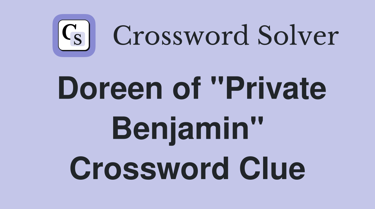 Doreen of "Private Benjamin" Crossword Clue