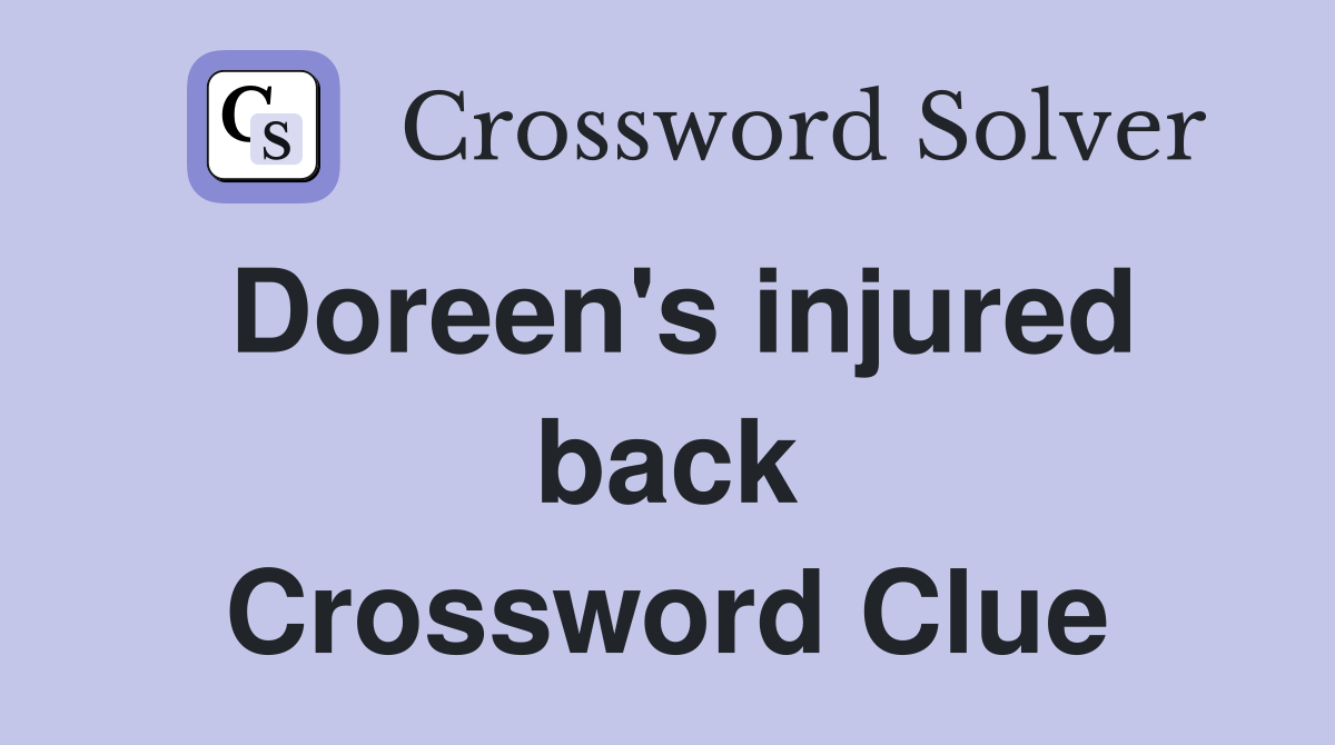 Doreen's injured back Crossword Clue