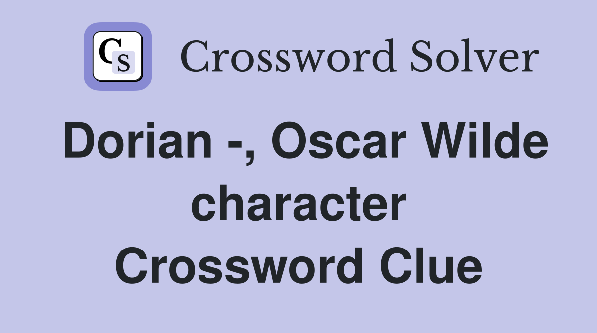 Dorian Oscar Wilde character Crossword Clue Answers Crossword Solver
