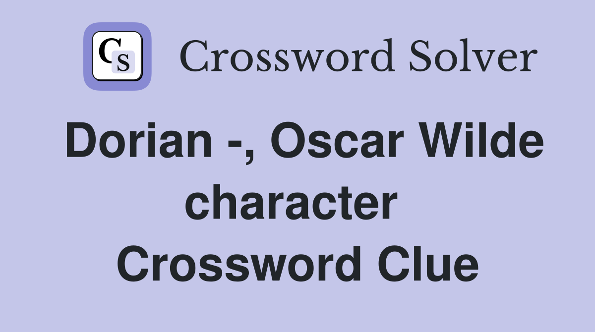 Dorian -, Oscar Wilde character  Crossword Clue