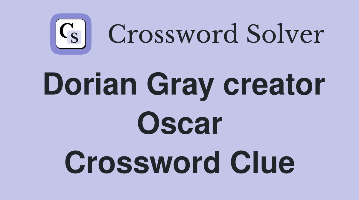 Dorian Gray creator Oscar Crossword Clue