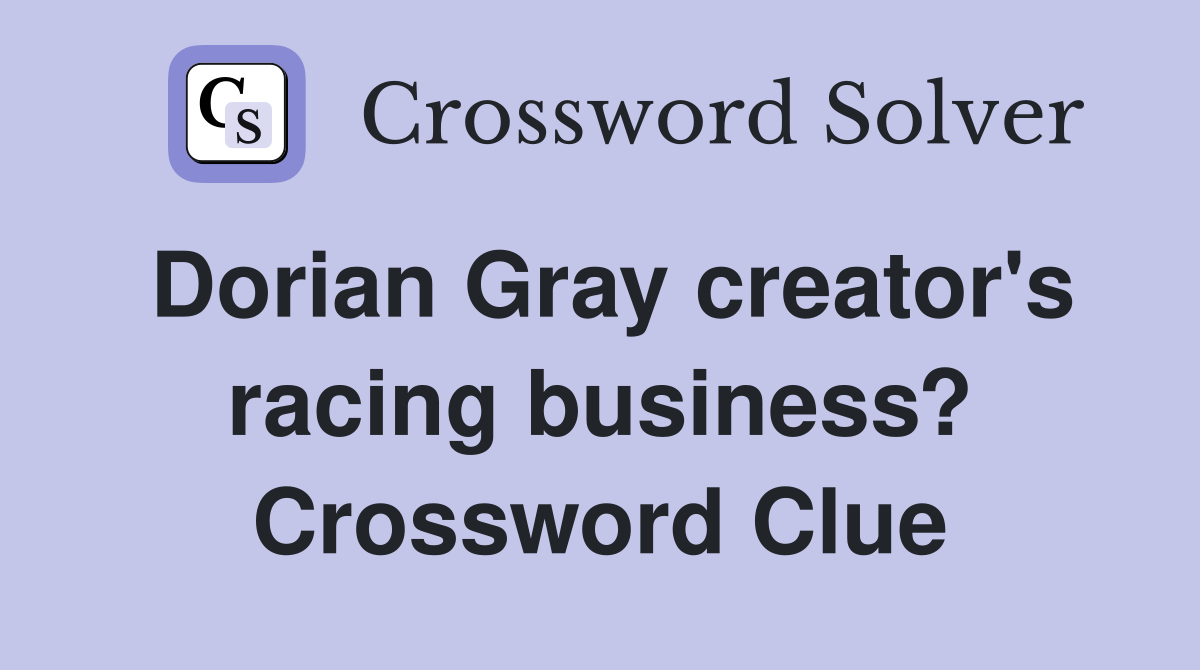 Dorian Gray creator's racing business? Crossword Clue