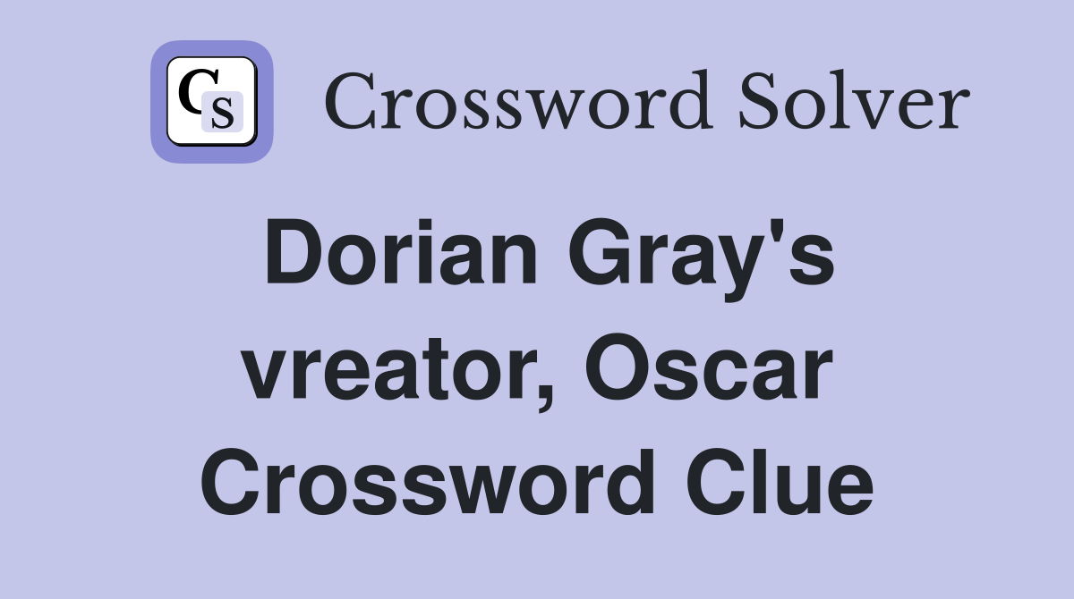 Dorian Gray's vreator, Oscar Crossword Clue
