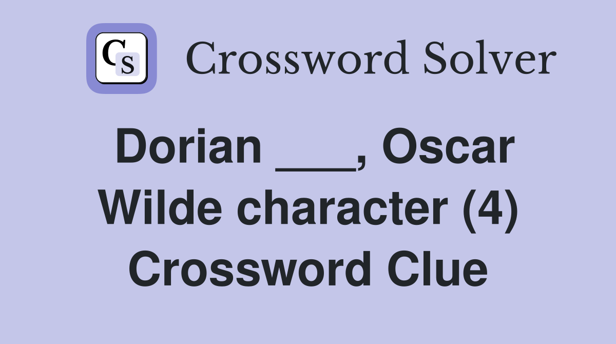 Dorian ___, Oscar Wilde character (4) Crossword Clue