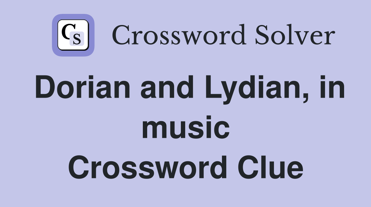 Dorian and Lydian, in music Crossword Clue