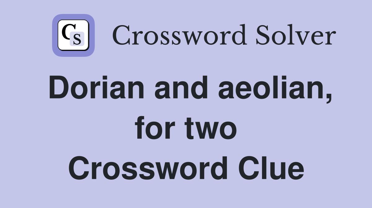 Dorian and aeolian, for two Crossword Clue