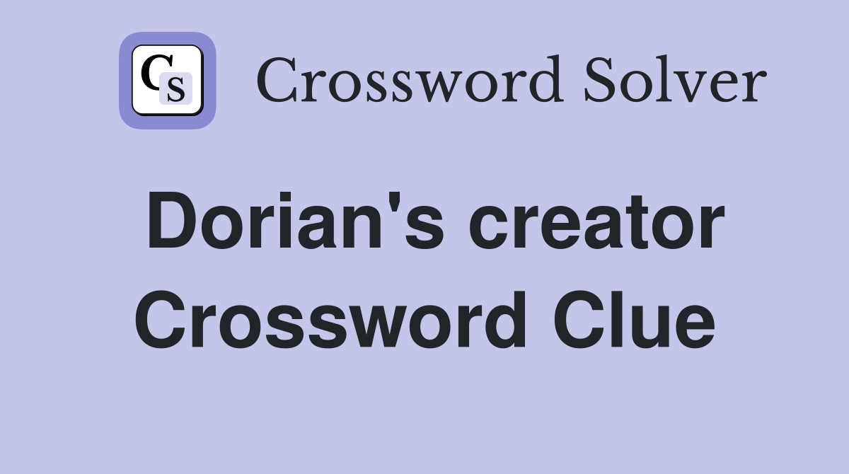 Dorian's creator Crossword Clue
