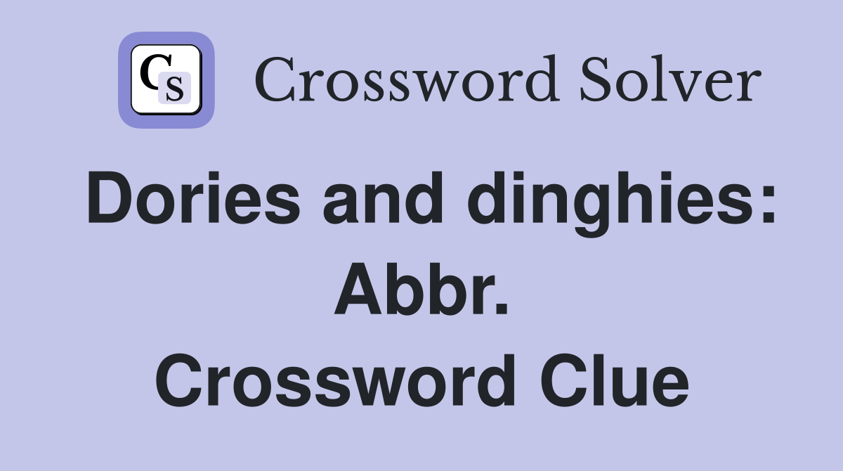 Dories and dinghies: Abbr. Crossword Clue