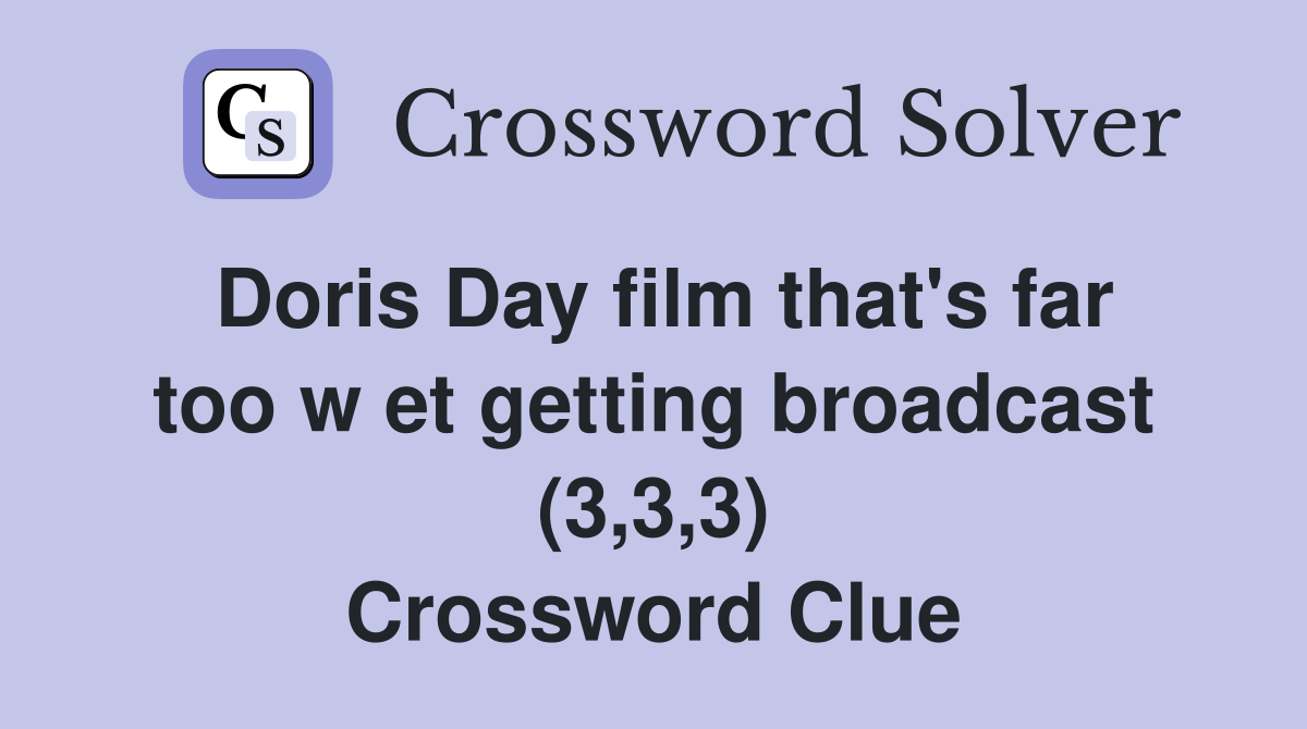 Doris Day film that's far too w et getting broadcast (3,3,3) Crossword Clue