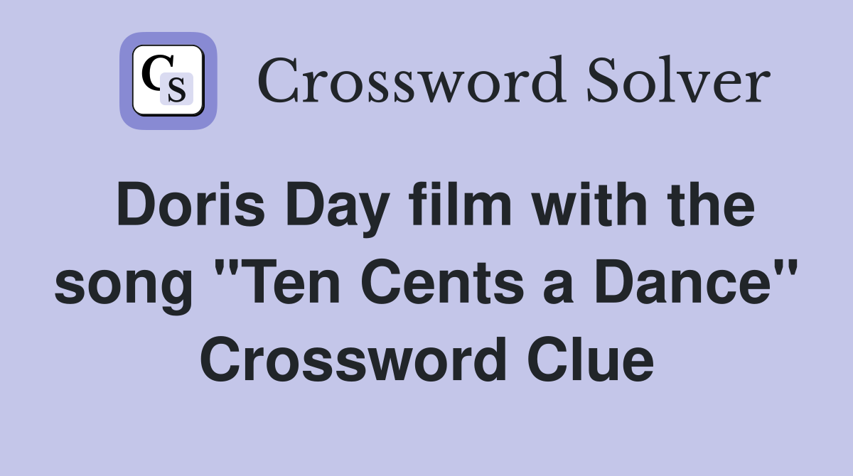 Doris Day film with the song "Ten Cents a Dance" Crossword Clue