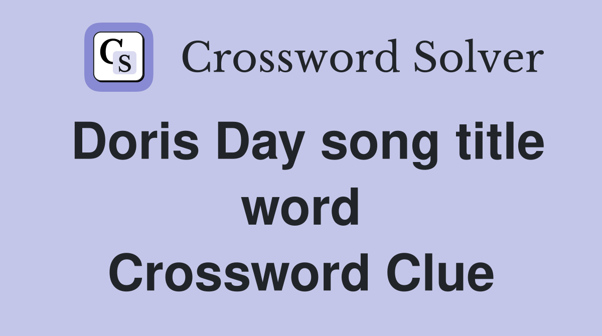 Doris Day song title word Crossword Clue