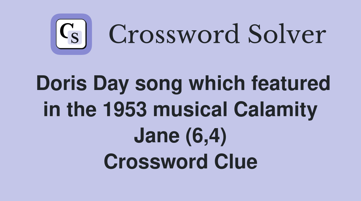 Doris Day song which featured in the 1953 musical Calamity Jane (6,4) Crossword Clue