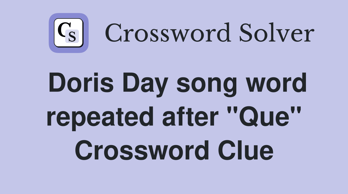 Doris Day song word repeated after "Que" Crossword Clue