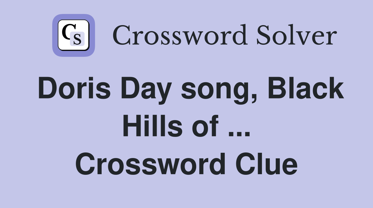 Doris Day song, Black Hills of ... Crossword Clue