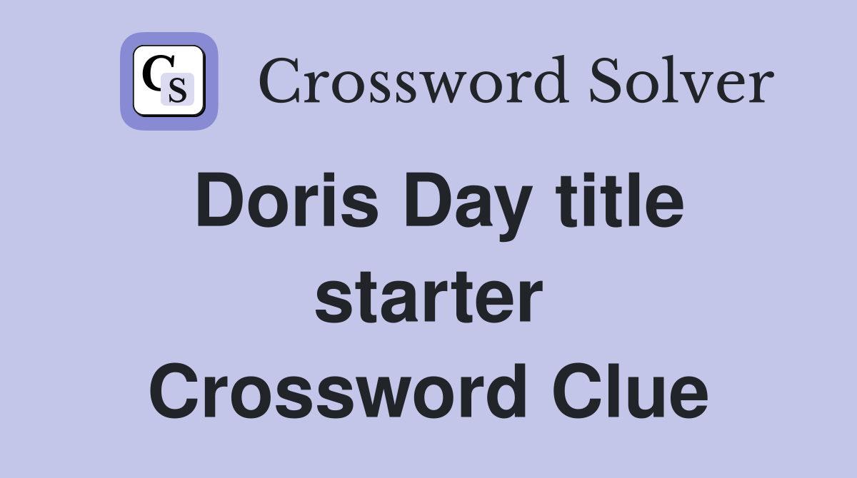 Doris Day title starter Crossword Clue