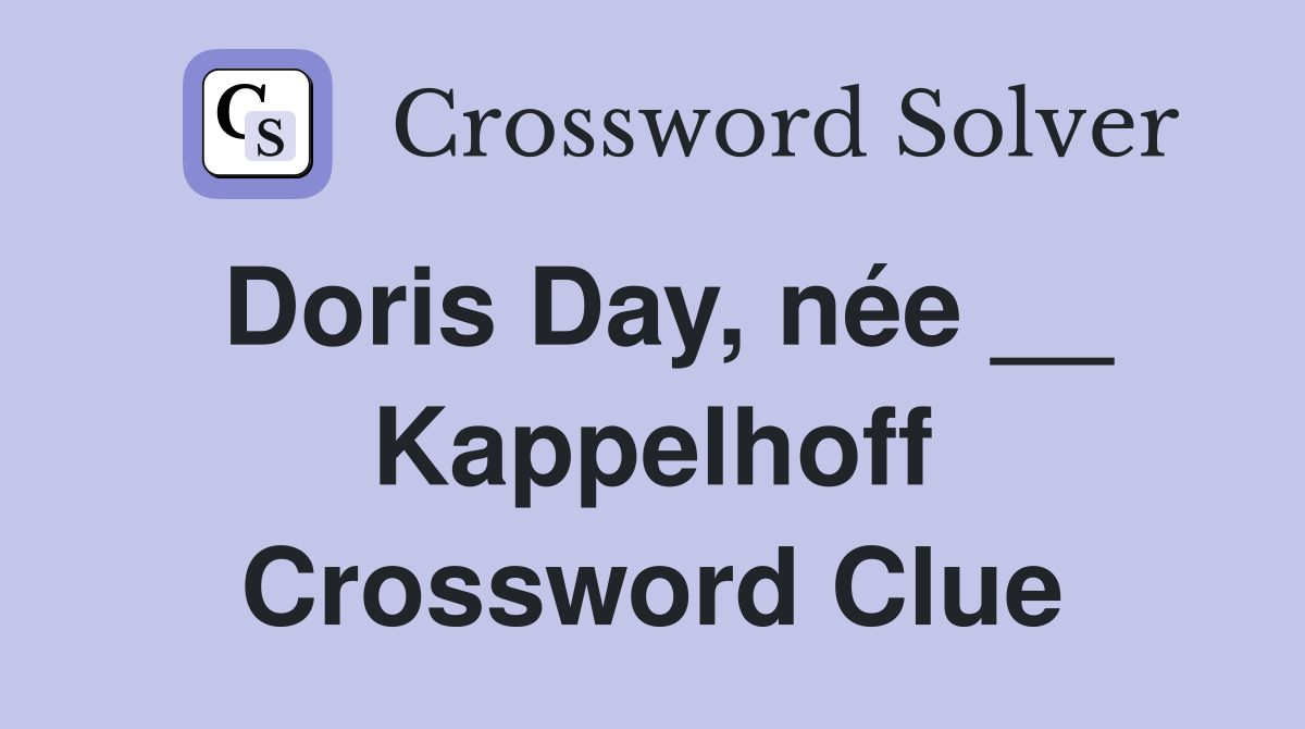Doris Day, née __ Kappelhoff Crossword Clue