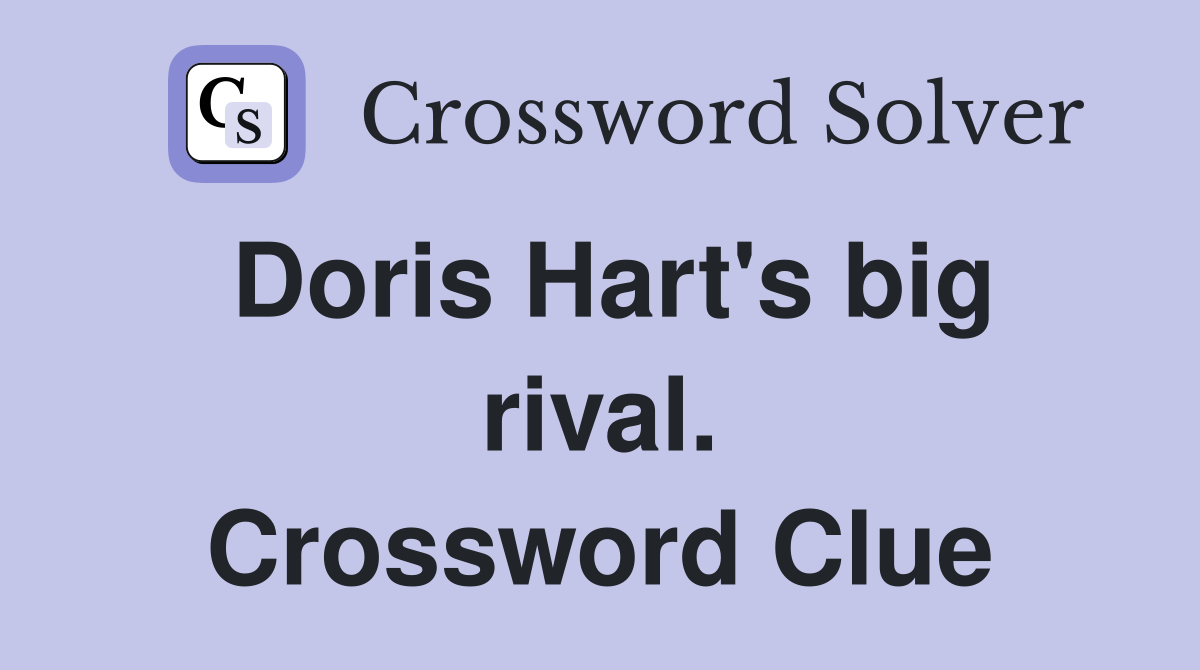 Doris Hart's big rival. Crossword Clue
