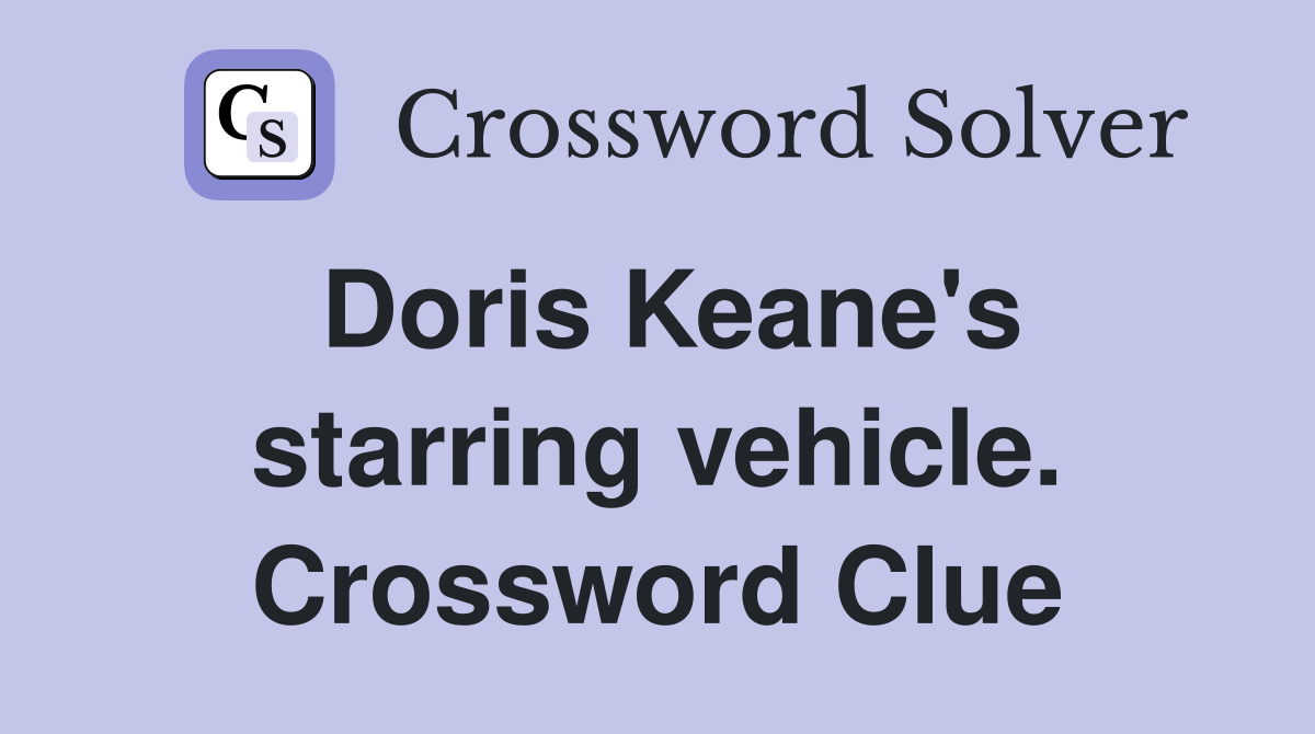 Doris Keane's starring vehicle. Crossword Clue