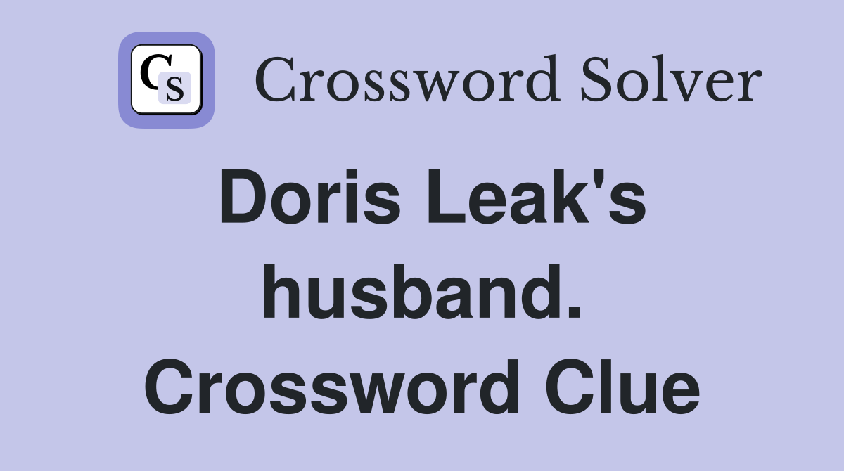 Doris Leak's husband. Crossword Clue