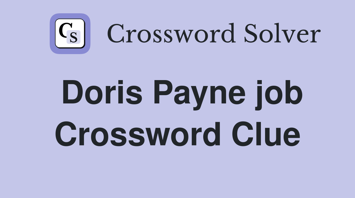 Doris Payne job Crossword Clue